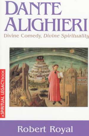 Dante Alighieri: Divine Comedy, Divine Spirituality de Robert Royal