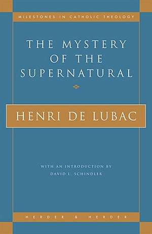 The Mystery of the Supernatural de Henri de Lubac