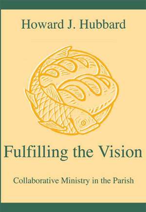 Fulfilling the Vision: Collaborative Ministry in the Parish de Howard J. Hubbard