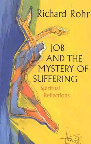 Job and the Mystery of Suffering: Spiritual Reflections de Richard Rohr