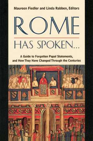 Rome Has Spoken . . . A Guide to Forgotten Papal Statements, and How They Have Changed Through the Centuries de Maureen Fiedler