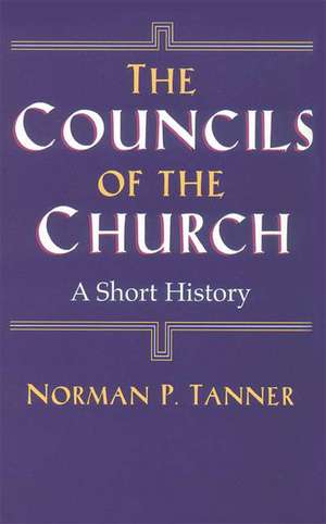 Councils of the Church: A Short History de Norman P. Tanner