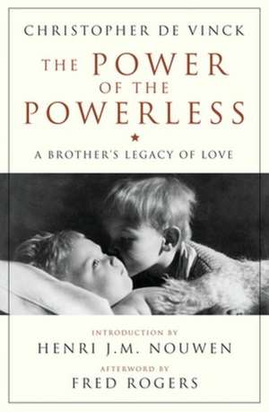 The Power of the Powerless: A Brother's Legacy of Love de Christopher De Vinck