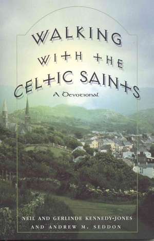 Walking with the Celtic Saints: A Devotional de Neil Kennedy-Jones