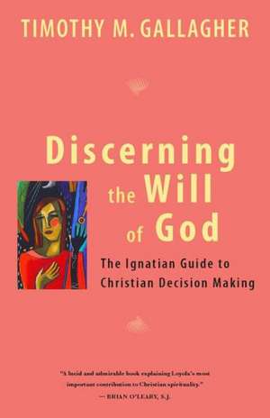 Discerning the Will of God: An Ignatian Guide to Christian Decision Making de Timothy M., OMV Gallagher