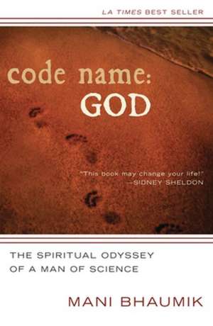 Code Name: God: The Spiritual Odyssey of a Man of Science de Mani Bhaumik