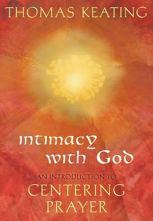 Intimacy with God: An Introduction to Centering Prayer de Thomas Keating