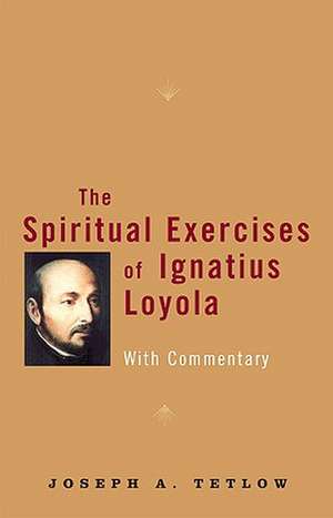 The Spiritual Exercises of Ignatius Loyola: With Commentary de Joseph A. Tetlow