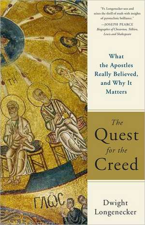 The Quest for the Creed: What the Apostles Really Believed, and Why It Matters de Dwight Longenecker