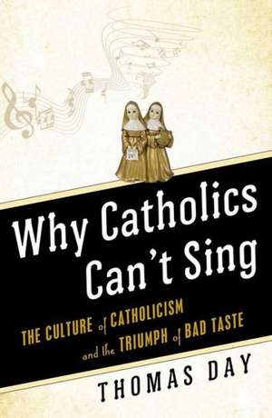 Why Catholics Can't Sing: Revised and Updated With New Grand Conclusions and Good Advice de Thomas Day