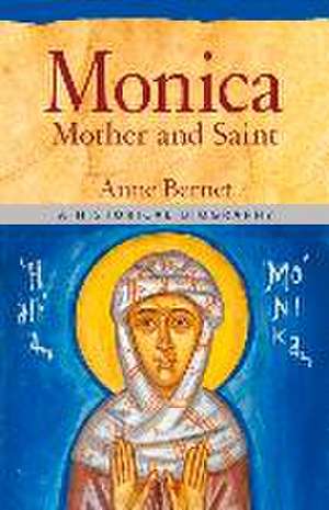 Monica Mother and Saint: A Historical Biography de Anne Bernet