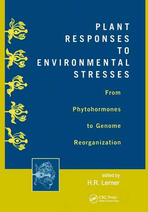 Plant Responses to Environmental Stresses: From Phytohormones to Genome Reorganization: From Phytohormones to Genome Reorganization de Lerner