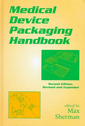 Medical Device Packaging Handbook, Revised and Expanded de Max Sherman