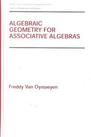 Algebraic Geometry for Associative Algebras de Freddy Van Oystaeyen