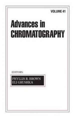 Advances in Chromatography: Volume 41 de Phyllis R. Brown