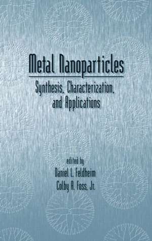 Metal Nanoparticles: Synthesis, Characterization, and Applications de Daniel L. Fedlheim