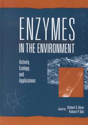 Enzymes in the Environment: Activity, Ecology, and Applications de Richard G. Burns