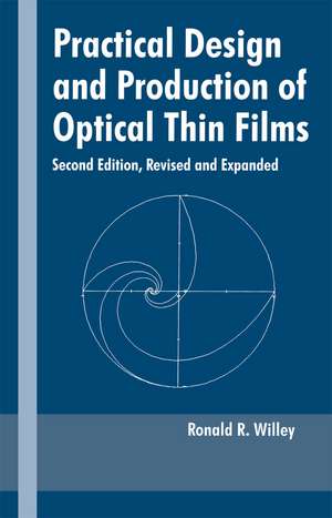 Practical Design and Production of Optical Thin Films de Ronald R. Willey