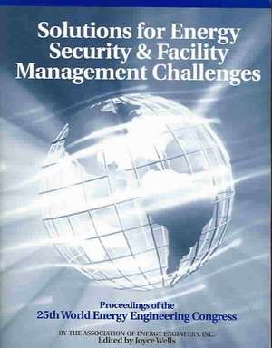 Solutions for Energy Security and Facility Management Challenges: WEEC Proceedings de Joyce Wells