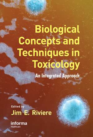 Biological Concepts and Techniques in Toxicology: An Integrated Approach de Jim E. Riviere