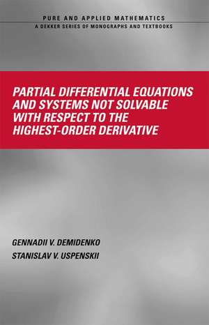 Partial Differential Equations And Systems Not Solvable With Respect To The Highest-Order Derivative de Gennadii V. Demidenko