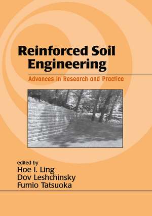 Reinforced Soil Engineering: Advances in Research and Practice de Hoe I. Ling