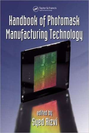 Handbook of Photomask Manufacturing Technology de Syed Rizvi