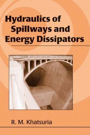 Hydraulics of Spillways and Energy Dissipators de Rajnikant M. Khatsuria