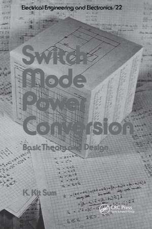 Switch Mode Power Conversion: Basic Theory and Design de K. Kit Sum