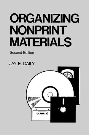 Organizing Nonprint Materials, Second Edition de Jay E. Daily