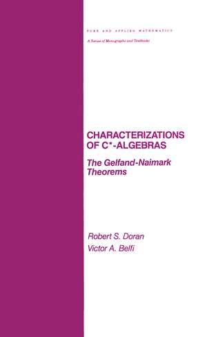 Characterizations of C* Algebras: the Gelfand Naimark Theorems de Robert Doran