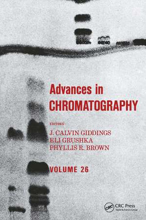 Advances in Chromatography: Volume 26 de J. Calvin Giddings