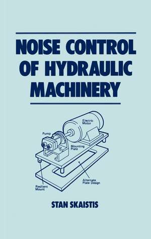 Noise Control for Hydraulic Machinery de Stan Skaistis