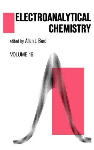 Electroanalytical Chemistry: A Series of Advances: Volume 16 de Allen J. Bard