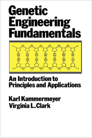 Genetic Engineering Fundamentals: An Introduction to Principles and Applications de John Kammermeyer