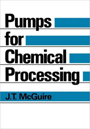 Pumps for Chemical Processing de J.T. McGuire