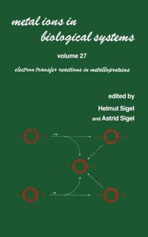 Metal Ions in Biological Systems: Volume 27: Electron Transfer Reactions in Metalloproteins de Helmut Sigel