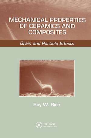 Mechanical Properties of Ceramics and Composites: Grain And Particle Effects de Roy W. Rice