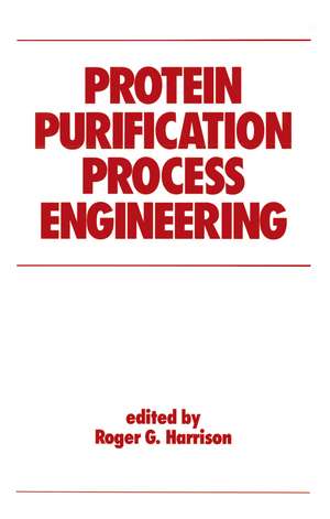 Protein Purification Process Engineering de Roger Harrison