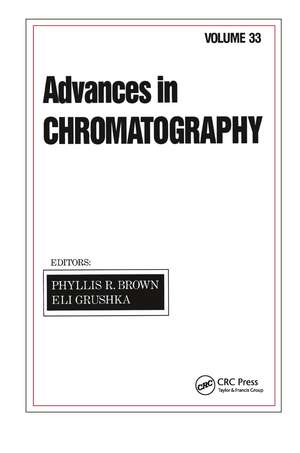 Advances in Chromatography: Volume 33 de Phyllis R. Brown