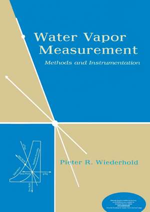 Water Vapor Measurement: Methods and Instrumentation de Pieter R. Wiederhold