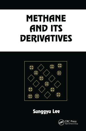 Methane and its Derivatives de Sunggyu Lee