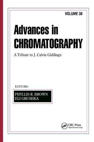 Advances in Chromatography: Volume 38 de Phyllis R. Brown