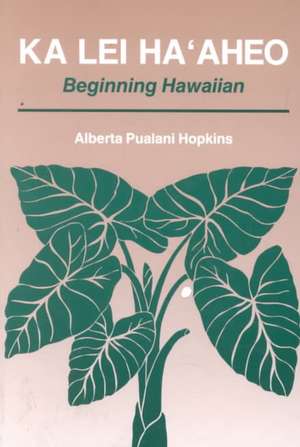 Ka Lei Ha'Aheo: Beginning Hawaiian de Alberta Pualani Hopkins