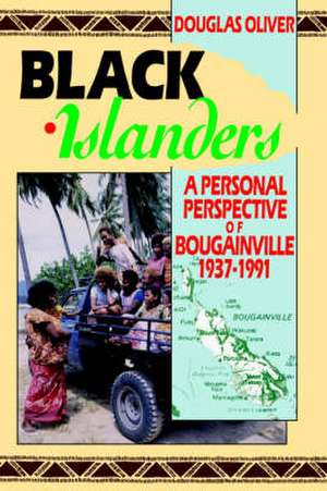 Black Islanders: A Personal Perspective of a Bougainville 1937-1991 de Douglas L. Oliver