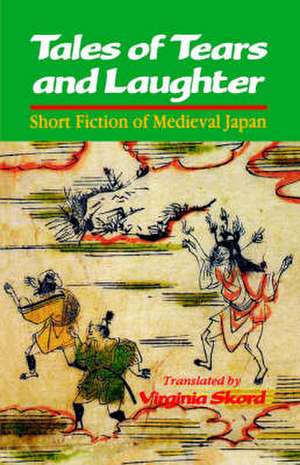 Tales of Tears and Laughter: Short Fiction of Medieval Japan de Virginia Skord