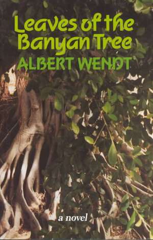 Wendt: Leaves of the Banyan Tree de Albert Wendt