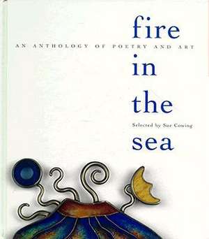 Cowing: Fire in the Sea de Sue Cowing