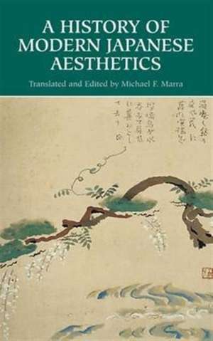 A History of Modern Japanese Aesthetics de Michael F Marra