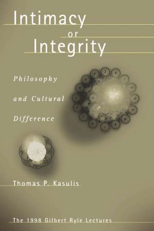 Intimacy or Integrity: Philosophy and Cultural Difference de Thomas P. Kasulis